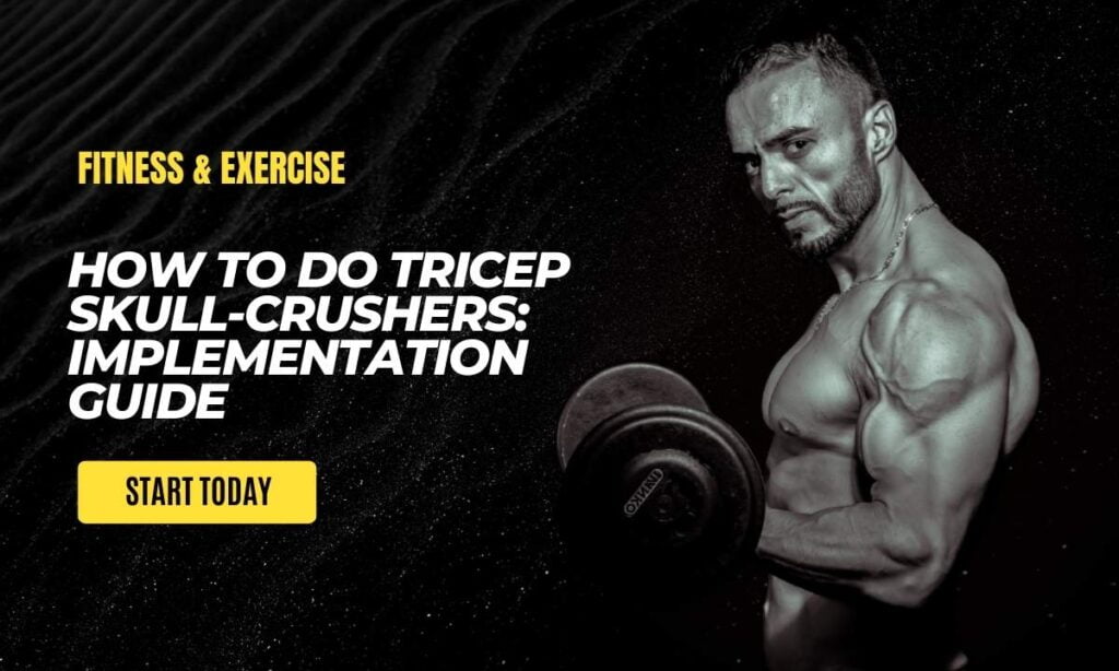 How to Do Tricep Skull-Crushers Implementation Guide